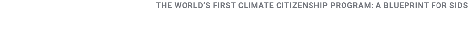 The World’s First Climate Citizenship Program: A Blueprint for SIDS